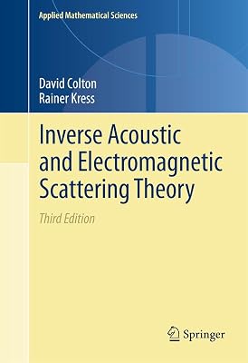 Inverse Acoustic and Electromagnetic Scattering Theory (Applied Mathematical Sciences Book 93)