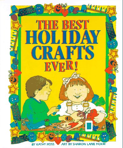 The Best Holiday Crafts Ever by Kathy Ross