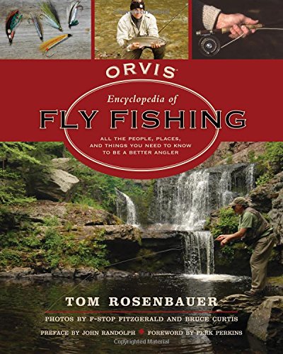 The Orvis Encyclopedia of Fly Fishing: Your Ultimate A to Z Guide to Being a Better Angler by Tom Rosenbauer