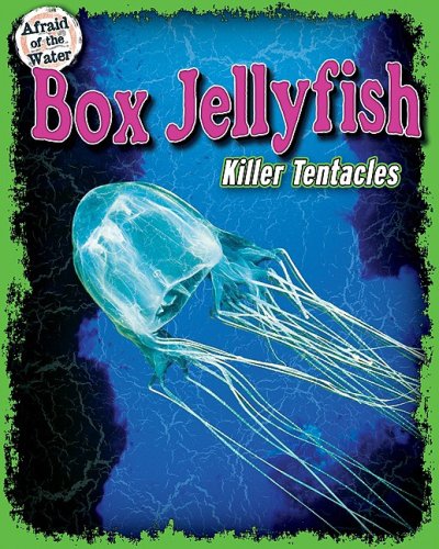 Box Jellyfish: Killer Tentacles (Afraid of the Water) by Natalie Lunis