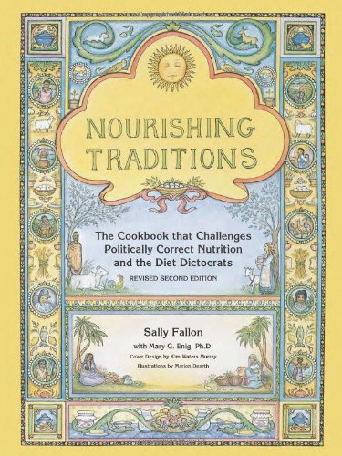 Nourishing Traditions: The Cookbook that Challenges Politically Correct Nutrition and the Diet Dictocrats by Sally Fallon