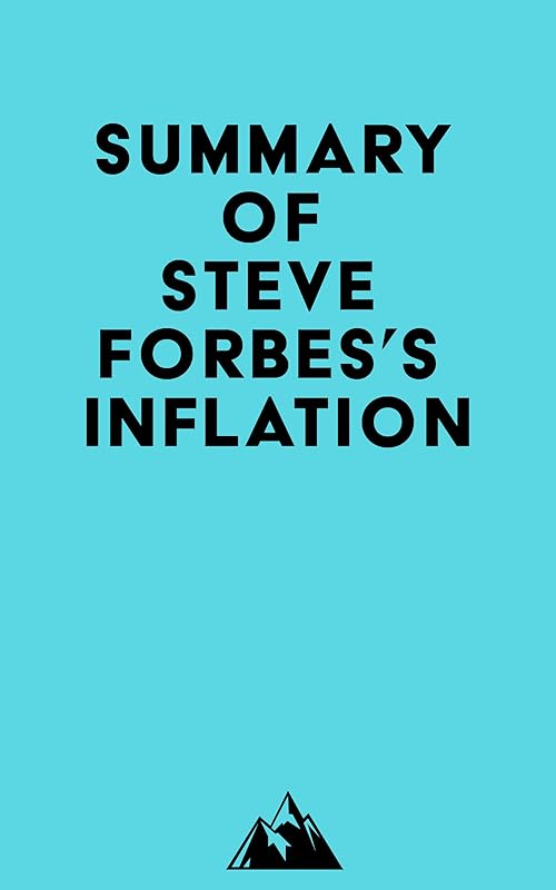 Summary of Steve Forbes's Inflation by &nbsp; Everest Media