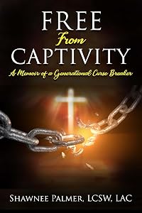 Free From Captivity: A Memoir of a Generational Curse Breaker by Shawnee Palmer