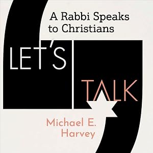 Let's Talk: A Rabbi Speaks to Christians by Michael E. Harvey