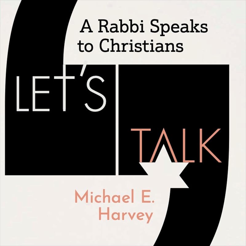 Let's Talk: A Rabbi Speaks to Christians by Michael E. Harvey