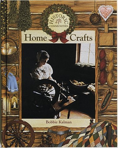 Home Crafts (Historic Communities) by Bobbie Kalman