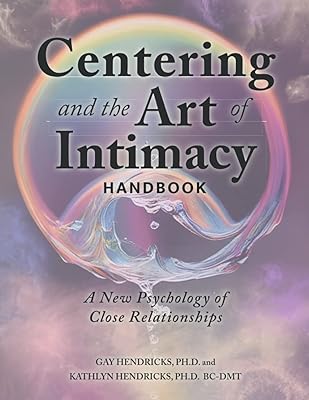 Centering and the Art of Intimacy Handbook: A New Psychology of Close Relationships