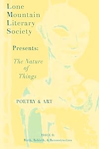 The Nature of Things, A Literary Magazine: Birth, Rebirth, & Reconstruction (1) (Issue 0: Birth, Rebirth, & Reconstruction) by M.H. Lopez