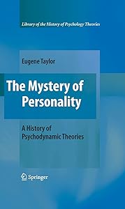 The Mystery of Personality: A History of Psychodynamic Theories (Library of the History of Psychological Theories) by Eugene Taylor