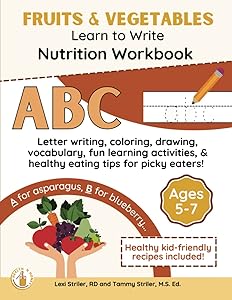 Learn to Write Nutrition Workbook: Fruits & Vegetables: Early Elementary Edition (HEALTH 'N HONEY Workbooks) by Lexi Striler