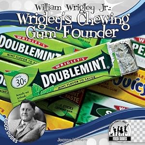 William Wrigley Jr.: Wrigley's Chewing Gum Founder
