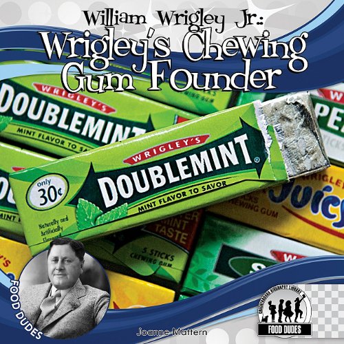 William Wrigley Jr.: Wrigley's Chewing Gum Founder by Joanne Mattern