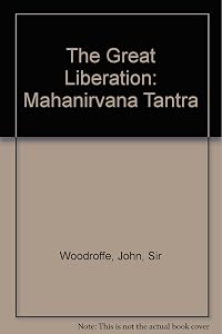 The Great Liberation: Mahanirvana Tantra by Sir Woodroffe, John