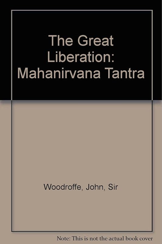 The Great Liberation: Mahanirvana Tantra by Sir Woodroffe, John