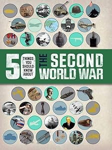 50 Things You Should Know About the Second World War