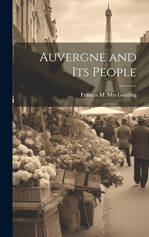 Auvergne and its People by Frances Marion Gostling