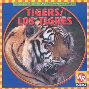 Tigers/Los Tigres (Animals I See At The Zoo/Animales Que Veo en el Zoologico)