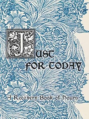 Just for Today: A Recovery Book of Hours