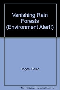Vanishing Rain Forests (Environment Alert!) by Paula Hogan