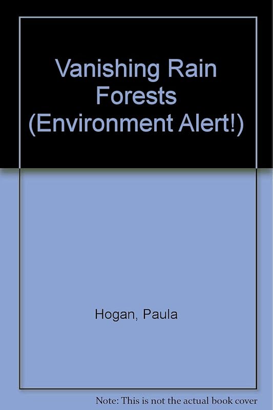 Vanishing Rain Forests (Environment Alert!) by Paula Hogan