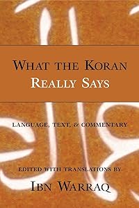 What the Koran Really Says: Language, Text, and Commentary by Ibn Warraq
