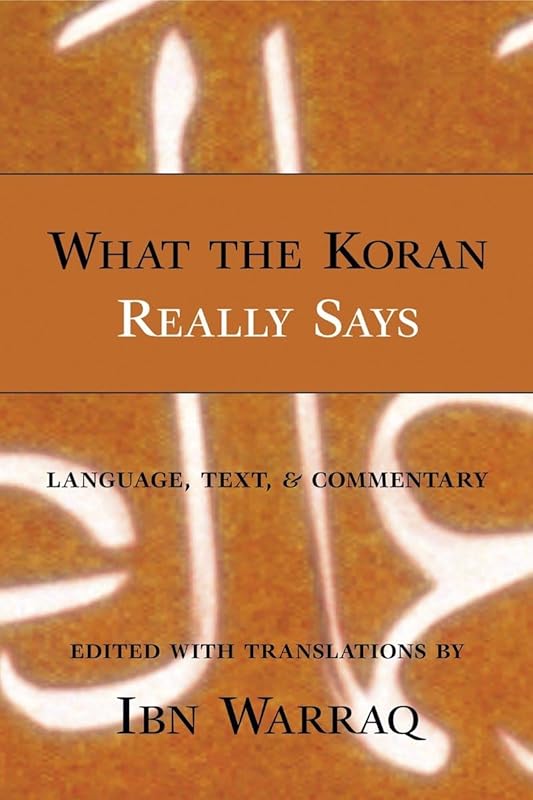 What the Koran Really Says: Language, Text, and Commentary by Ibn Warraq