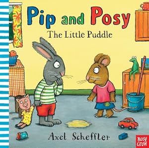 Pip and Posy: The Little Puddle by Axel Scheffler