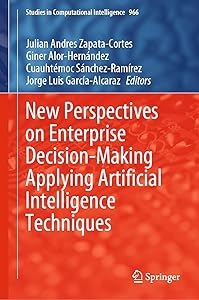 New Perspectives on Enterprise Decision-Making Applying Artificial Intelligence Techniques (Studies in Computational Intelligence Book 966) by Julian Andres Zapata-Cortes