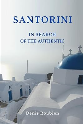 Santorini. In search of the authentic (Travel to Culture and Landscape)