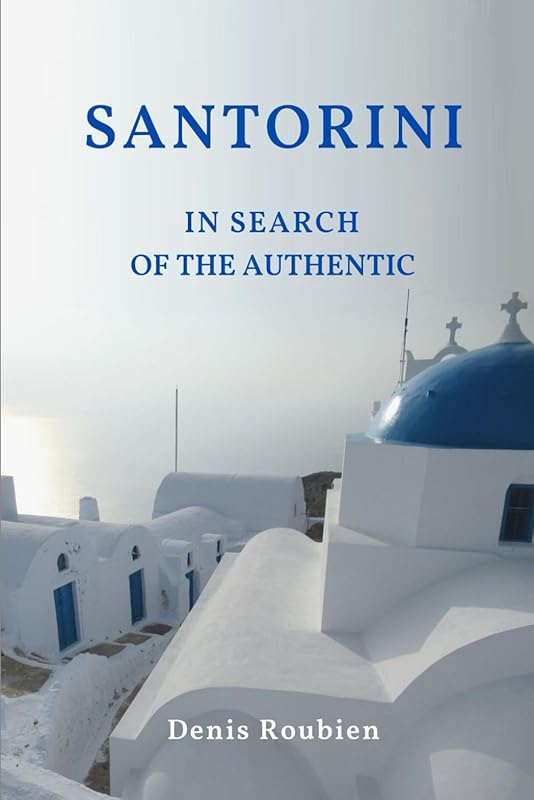 Santorini. In search of the authentic (Travel to Culture and Landscape) by Denis Roubien