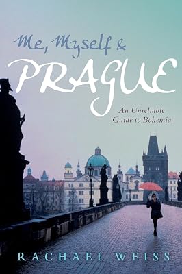 Me, Myself & Prague: An Unreliable Guide to Bohemia