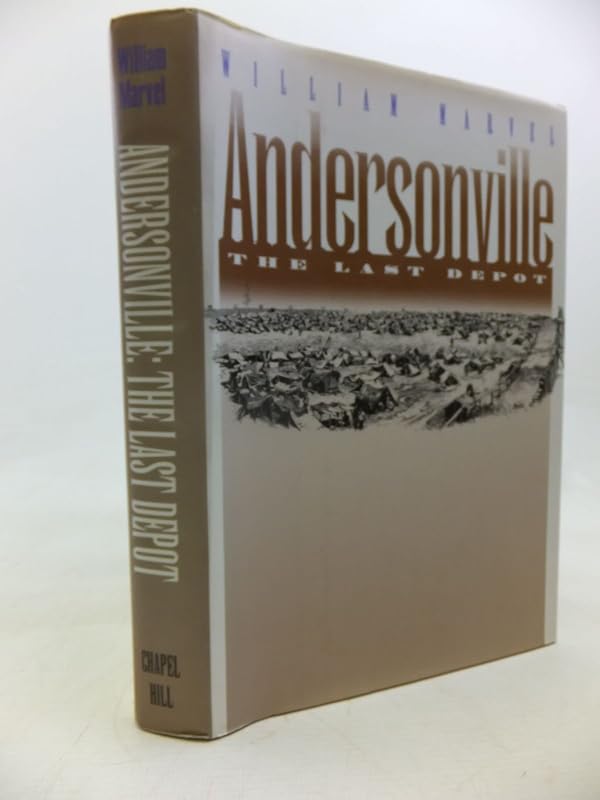 Andersonville: The Last Depot (Civil War America) by William Marvel