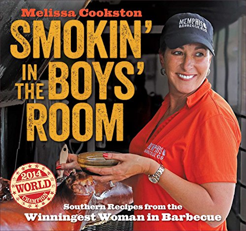 Smokin' in the Boys' Room: Southern Recipes from the Winningest Woman in Barbecue by Melissa Cookston