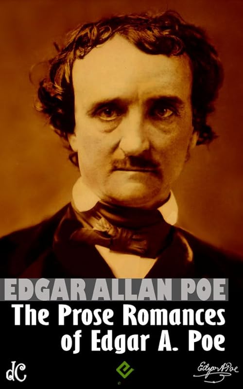 The Prose Romances of Edgar Allan Poe: "The Murders in the Rue Morgue" and "The man that was used up" by Edgar Allan Poe