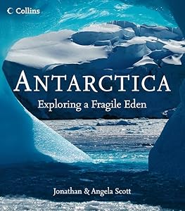 Antarctica: Exploring a Fragile Eden by Jonathan Scott