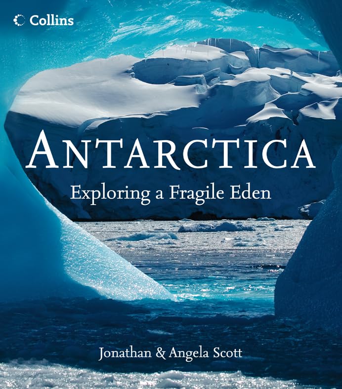 Antarctica: Exploring a Fragile Eden by Jonathan Scott