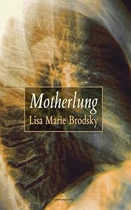 Motherlung by Lisa Marie Brodsky