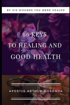 10 KEYS TO HEALING AND GOOD HEALTH