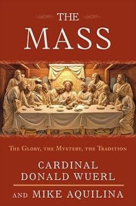 The Mass: The Glory, the Mystery, the Tradition by Cardinal Donald Wuerl
