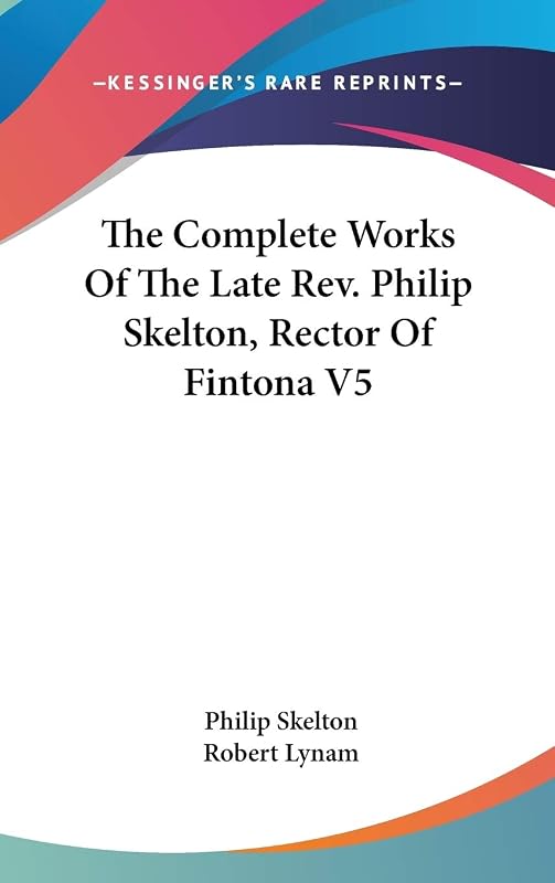 The Complete Works of the Late Rev Philip Skelton, Rector of Fintona by Philip Skelton