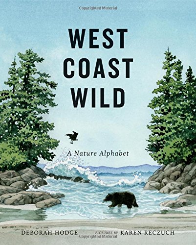 West Coast Wild: A Nature Alphabet by Deborah Hodge