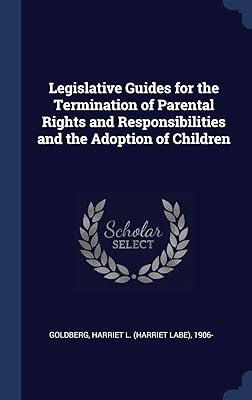 Legislative Guides for the Termination of Parental Rights and Responsibilities and the Adoption of Children