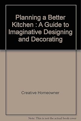 Planning a Better Kitchen: A Guide to Imaginative Designing and Decorating Your Kitchen