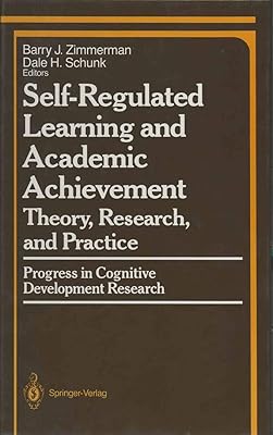 Self-Regulated Learning and Academic Achievement: Theory, Research, and Practice (Springer Series in Cognitive Development)