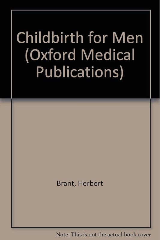 Childbirth for Men (Oxford Medical Publications) by Herbert Brant