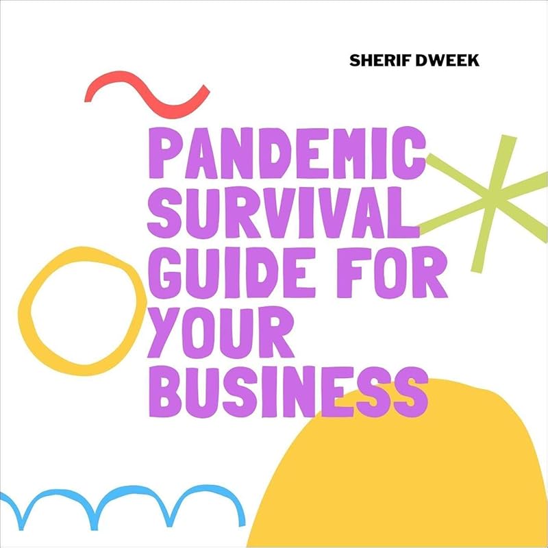 Pandemic Survival Guide for Your Business: Key Actions and Indicators by Sherif Dweek