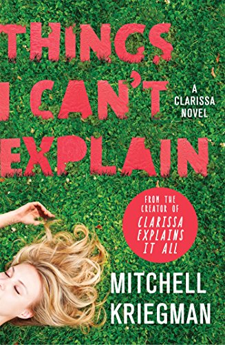 Things I Can't Explain: A Clarissa Novel by Mitchell Kriegman