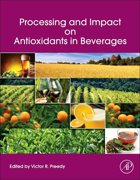 Processing and Impact on Antioxidants in Beverages by Victor R Preedy BSc PhD DSc FRSB FRSPH FRCPath FRSC