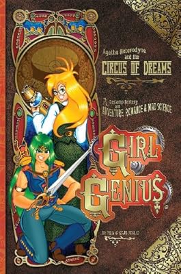 Girl Genius Volume 4: Agatha Heterodyne & The Circus Of Dreams