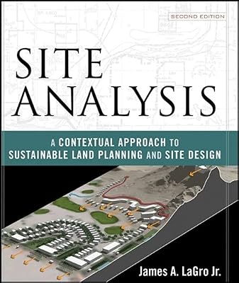 Site Analysis: A Contextual Approach to Sustainable Land Planning and Site Design